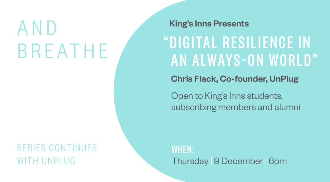 King’s Inns presents “Digital Resilience in an Always–on World” with Chris Flack, co–founder of UnPlug