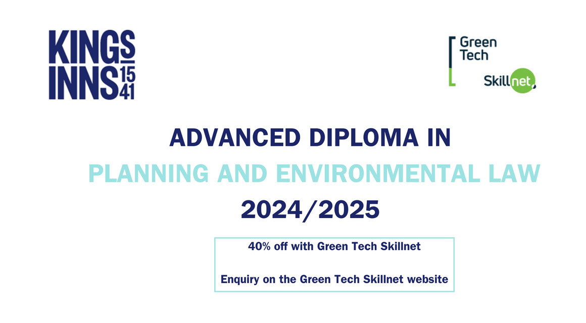 King’s Inns, in partnership with Green Tech Skillnet, offers a 40% discount on the Advanced Diploma in Planning and Environmental Law course